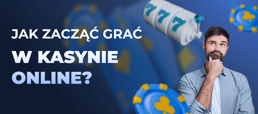 Jak zaczac grac w kasynie online